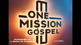 ONE MISSION GOSPEL EVANGELISM 101 2 Motives for Evangelism [upl. by Eirojam]