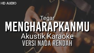 MENGHARAPKANMU  TEGAR  Karaoke Akustik  NADA RENDAH [upl. by Shandee]