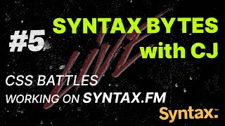 Syntax Bytes with CJ  CSS Battles  Working on Syntaxfm  Episode 5 [upl. by Copp772]