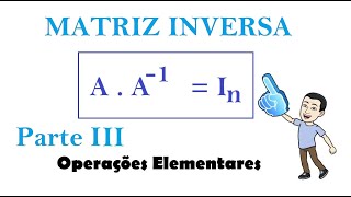 Matriz Inversa  Parte III  Operações Elementares [upl. by Lavud205]