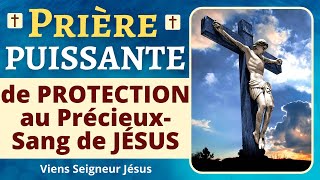 Prière de PROTECTION au PRÉCIEUX SANG de JÉSUS  PUISSANTE Prière de Protection Divine [upl. by Ruberta823]