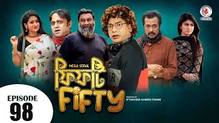 Fifty Fifty I ফিফটি ফিফটি I Ep 98 I Mosharraf Karim Akhomo Hasan Shokh I New Bangla Natok [upl. by Files]