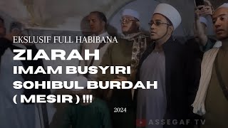 EKSKLUSIF FULL HABIBANA ZIARAH IMAM BUSYIRI SOHIBUL BURDAH Di Mesir  2024  ‼️ [upl. by Nowujalo882]