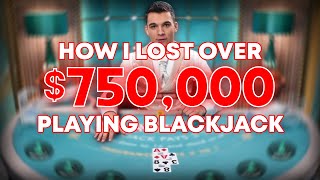 HOW I LOST OVER 750000 PLAYING BLACKJACK [upl. by Tymothy577]