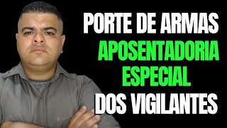 PORTE DE ARMAS E APOSENTADORIA ESPECIAL DOS VIGILANTES [upl. by Kursh]