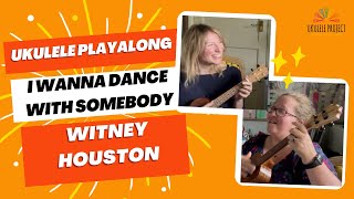 I Wanna Dance With Somebody  made famous by Witney Houston ukuleleplayalong ukuleletutorial [upl. by Einwahr]