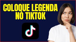 COMO COLOCAR LEGENDA NO TIKTOK [upl. by Elspet567]