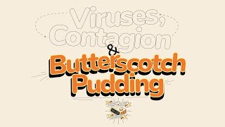 Viruses Contagion and Butterscotch Pudding [upl. by Alcot]