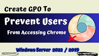 Prevent Domain Users From Accessing Chrome Browser With GPO WindowsServer 2019  2022 doitmostafa [upl. by Cammy]