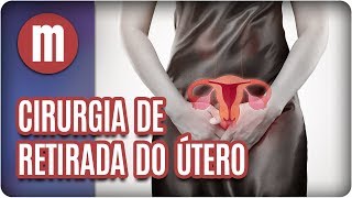 Cirurgia de retirada do útero  Mulheres 290118 [upl. by Anade]