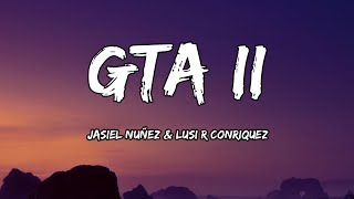 Jasiel Nuñez Lusi R Conriquez  GTA II LETRA [upl. by Gairc535]