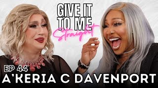 AKERIA C DAVENPORT  Give It To Me Straight  Ep 44 [upl. by Fadiman]