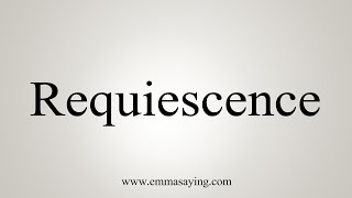 How To Say Requiescence [upl. by Alamak]