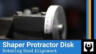 Shaper Protractor Disk  Rotating Head Alignment [upl. by Litman]