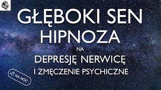 HIPNOZA NA NERWICĘ DEPRESJĘ I ZMĘCZENIE PSYCHICZNE  WERSJA NA NOC [upl. by Arraic142]