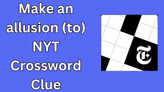 Make an allusion to NYT Crossword Clue [upl. by Sirak]