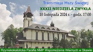 10 XI 2024 r – XXXII Niedziela Zwykła rok B – msza święta godz 1700 – Parafia NMPWW w Skawie [upl. by Becca664]