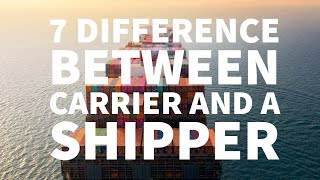 7 DIFFERENCE BETWEEN CARRIER AND A SHIPPER [upl. by Hurd52]