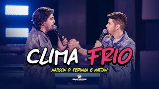 Nadson O Ferinha e Nattan  Clima Frio Clipe Oficial [upl. by Ayita]