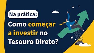 Na Prática Como começar a investir no Tesouro Direto [upl. by Siramay972]