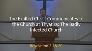 9124 Sermon Thyatira The Badly Infected Church Revelation 21829 [upl. by Rednal]