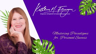 Mastering Paradigms for Personal Success  Kathleen M Flanagan [upl. by Annoval355]