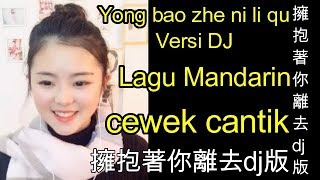 Lagu Mandarin Yong bao zhe ni li qu Versi DJ [upl. by Zavras]