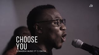 Elshaddai Music  Choose You  Feat TJ Onoja  Acoustic Version [upl. by Loriner]