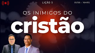 AO VIVO  LIÇÃO 05  OS INIMIGOS DO CRISTÃO  2º TRIMESTRE DE 2024 [upl. by Casilda]