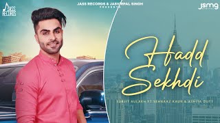 Hadd Sekhdi  Official Music Video  Surjit Aulakh Ft Sehnaaz Kaur amp Ashita Dutt  Songs 2018 [upl. by Yelkreb]