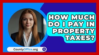 How Much Do I Pay In Property Taxes  CountyOfficeorg [upl. by Jody]