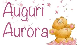 Auguri Buon Onomastico Aurora [upl. by Doehne]