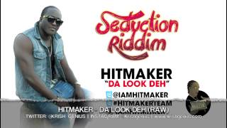 Hitmaker  Da Look Deh Raw Seduction Riddim  June 2013 [upl. by Odlanyer]