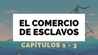 El comercio trasatlántico de esclavos  capítulos 1  3 [upl. by Aneda]