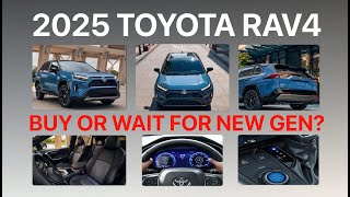 UPGRADED 2025 TOYOTA RAV4 BUY NOW OR WAIT FOR THE ALL NEW GENERATION [upl. by Kushner]