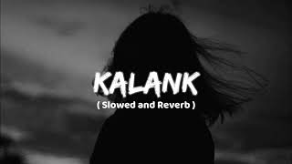 KALANK Slowed amp Reverb  Mind relaxing lofi song [upl. by Sabu]