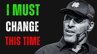 I Must Change This Time  Powerful Tony Robbins Motivational Speech [upl. by Deyas]