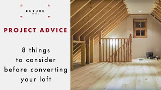 Loft Conversions 8 Things you need to know  PROJECT ADVICE  Future Homes Network [upl. by Screens]