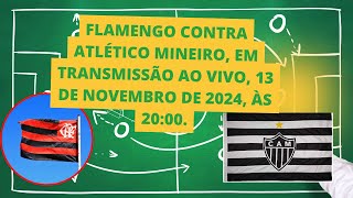 FLAMENGO X ATLÉTICO MINEIRO 13 11 2024 AO VIVO ÀS 20 00 [upl. by Le]