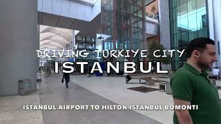 Turkey Istanbul city Driving Istanbul Airport to Hilton Istanbul Bomonti by taxi Турк улс Станбул [upl. by Lorien266]