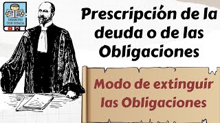 Prescripción de las Obligaciones o de la Deuda  Modo de extinguir las Obligaciones [upl. by Pliner]