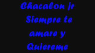 ♫♬ Chacalon jr  siempre te amare  quiereme♫♬ [upl. by Enomahs]