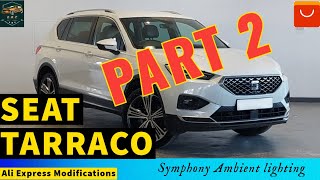 Seat Tarraco Ali Express Modifications  Ambient Lighting Part 2 [upl. by Oremar]