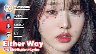 IVE  Either Way Line Distribution  Lyrics Karaoke PATREON REQUESTED [upl. by Abbate310]