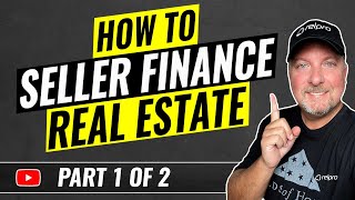 How to Seller Finance Real Estate Part 1 of 2 [upl. by Ytsirc]