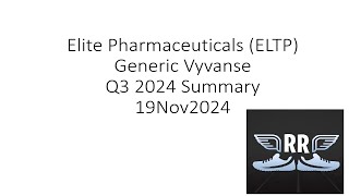 Elite Pharmaceuticals ELTP Generic Vyvanse Q3 2024 Summary 19Nov2024 [upl. by Lebazi]