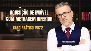 Aquisição de IMÓVEL por METRAGEM INFERIOR e a RETIFICAÇÃO de ÁREA 072 [upl. by Siravart]