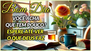 Mensagem de Bom Dia Deus Multiplica o Pouco Que Você Oferece [upl. by Kinson]