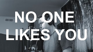 No One Likes You Original Song [upl. by Fulviah]