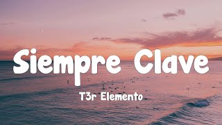 T3r Elemento  Siempre Clave Letra [upl. by Latsyrk]